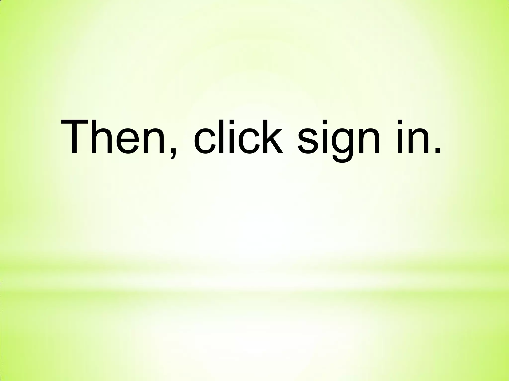 Then, click sign in.
 