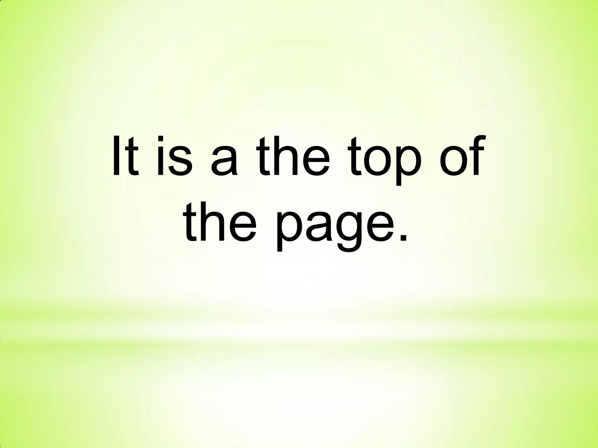 It is a the top of
the page.
 