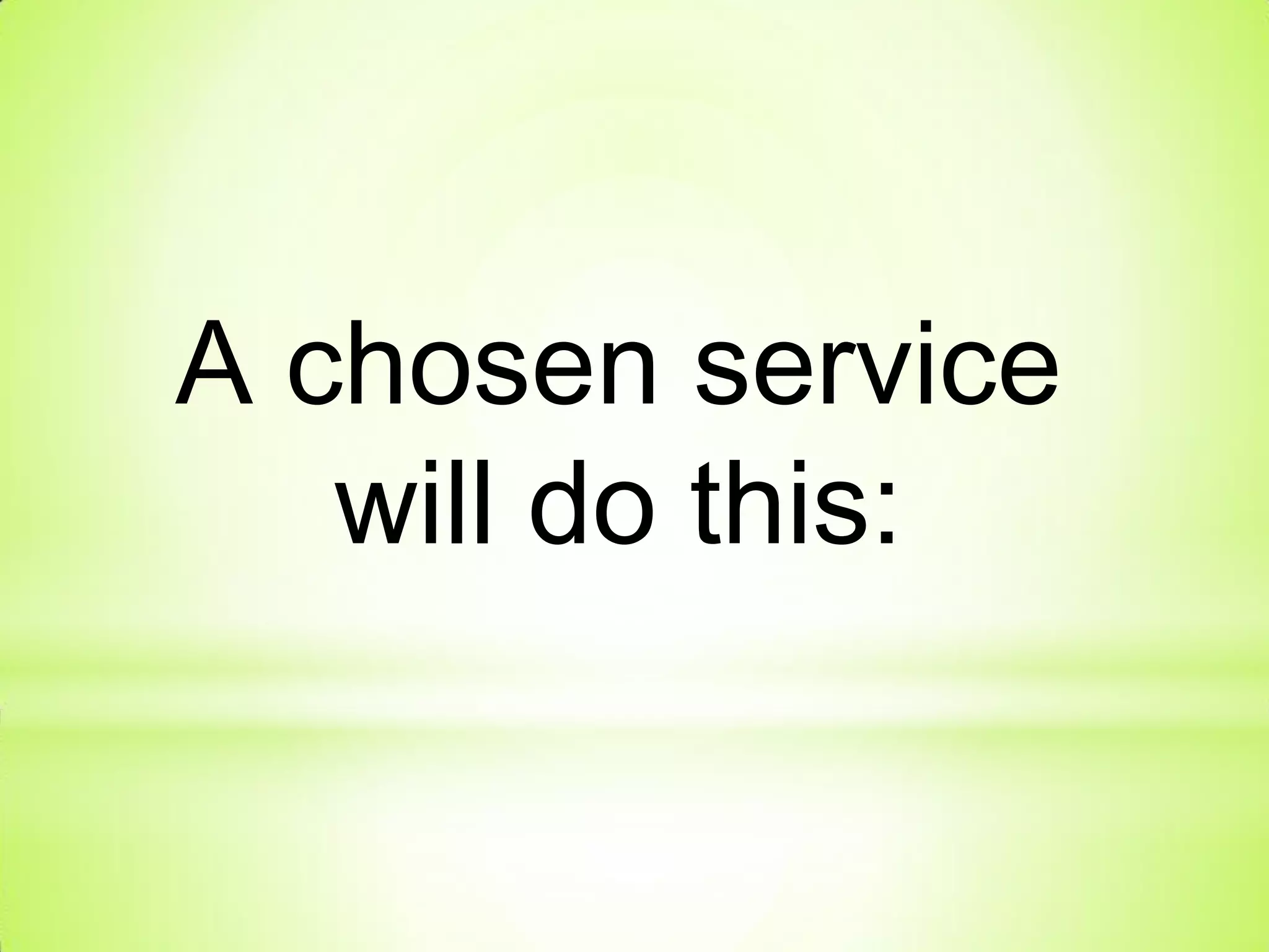 A chosen service
will do this:
 