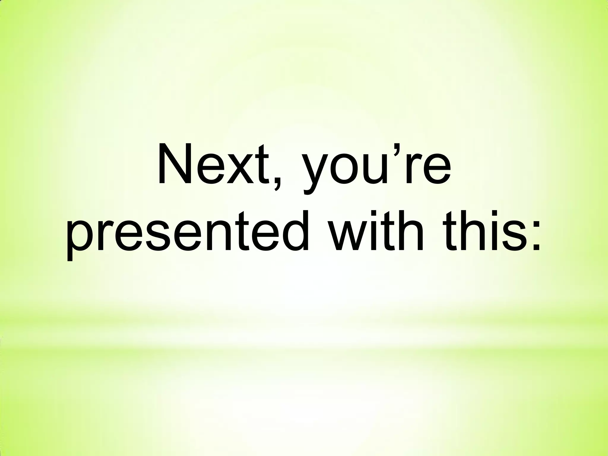 Next, you’re
presented with this:
 