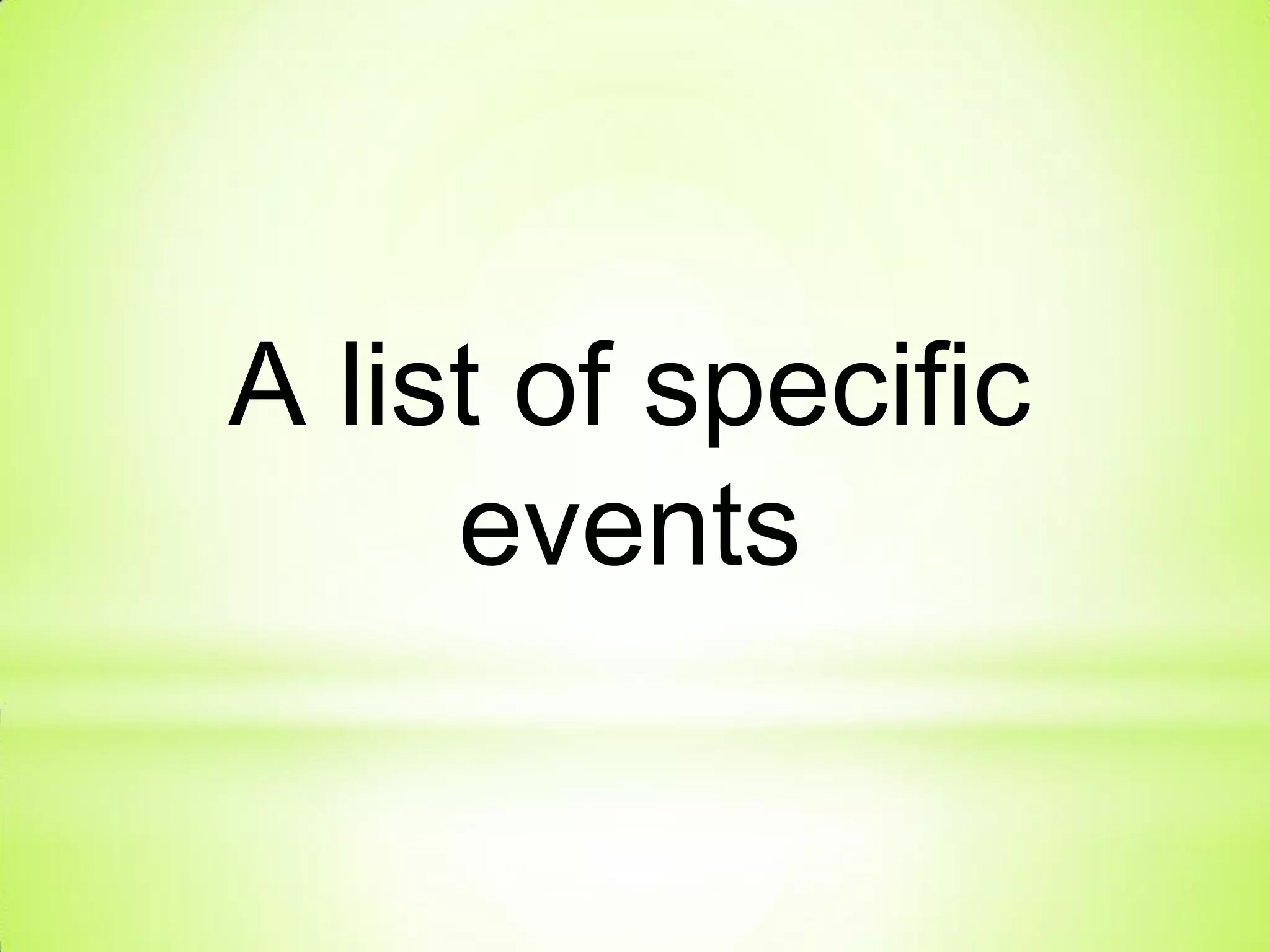 A list of specific
events
 