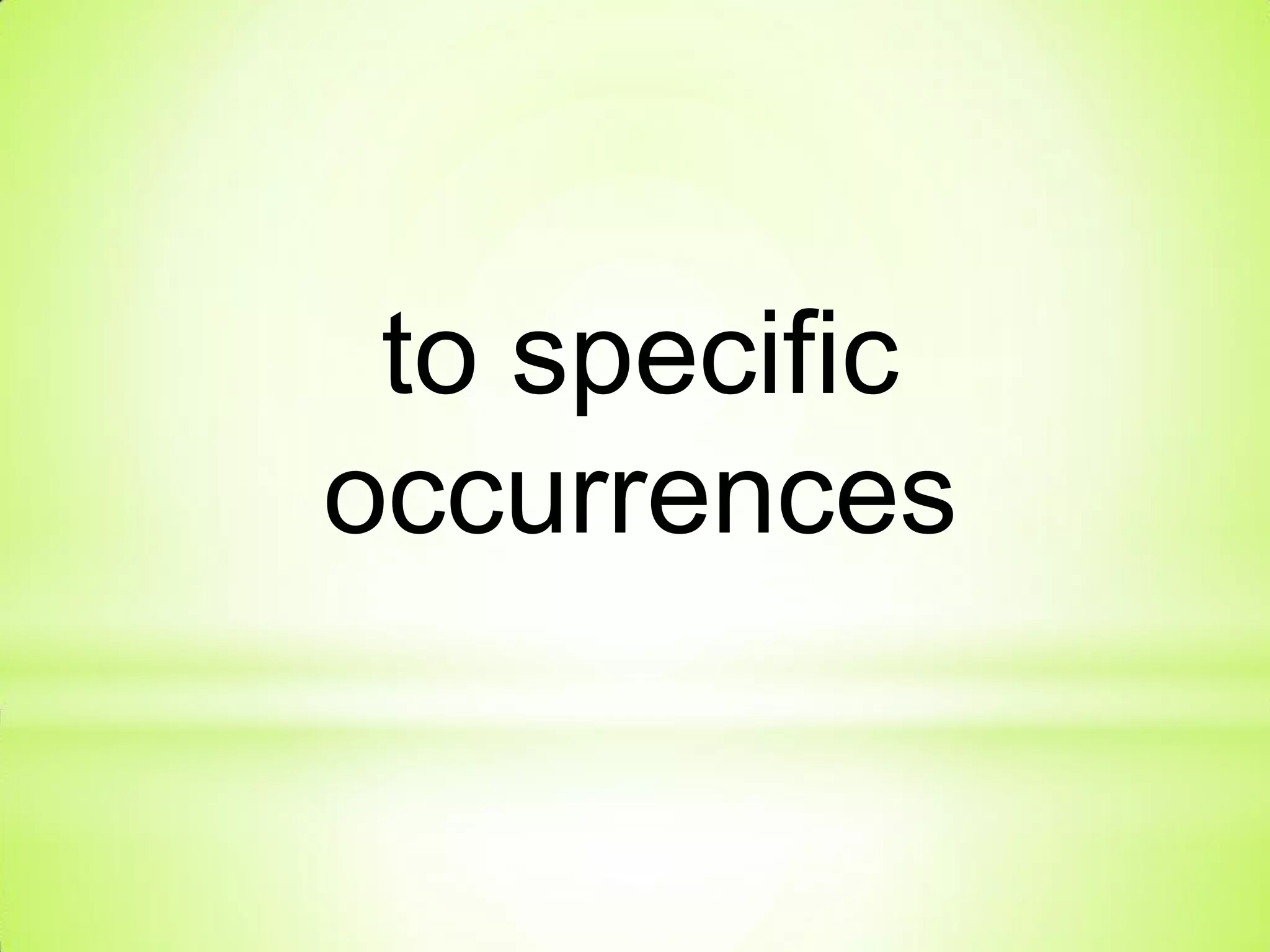 to specific
occurrences
 