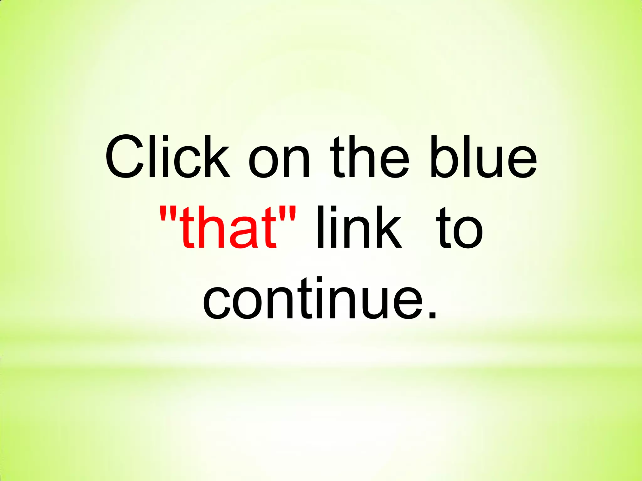 Click on the blue
"that" link to
continue.
 