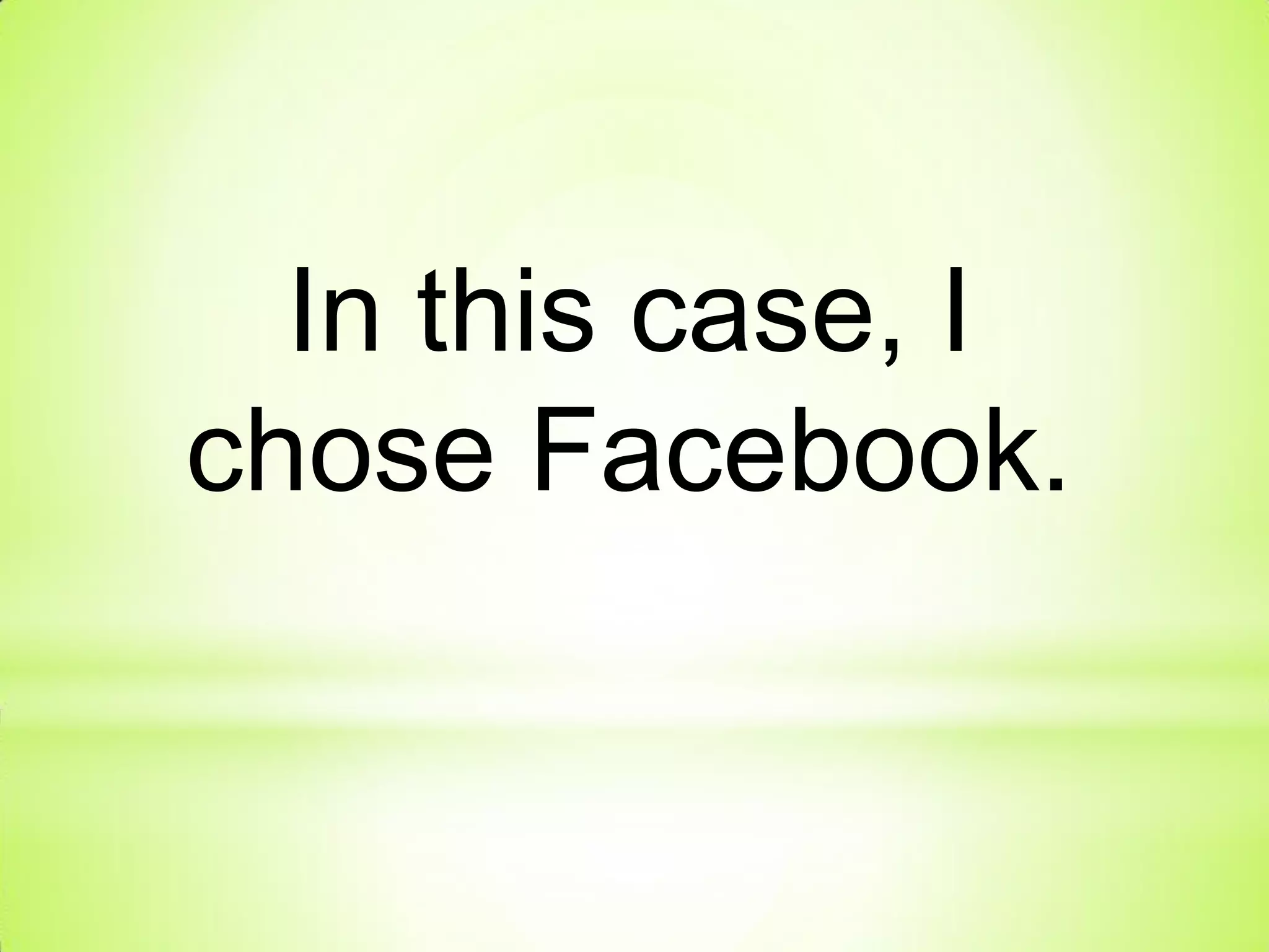 In this case, I
chose Facebook.
 