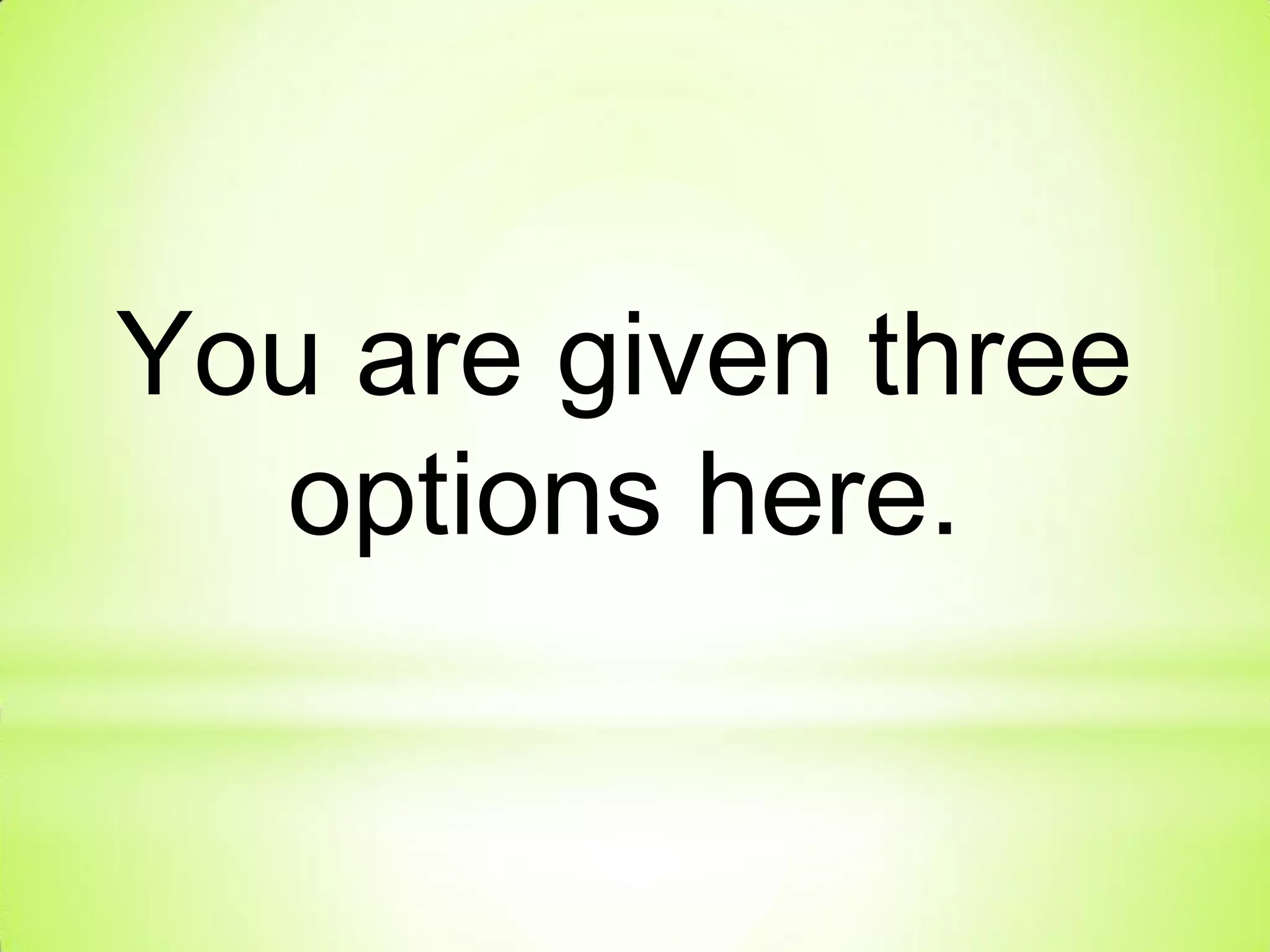 You are given three
options here.
 