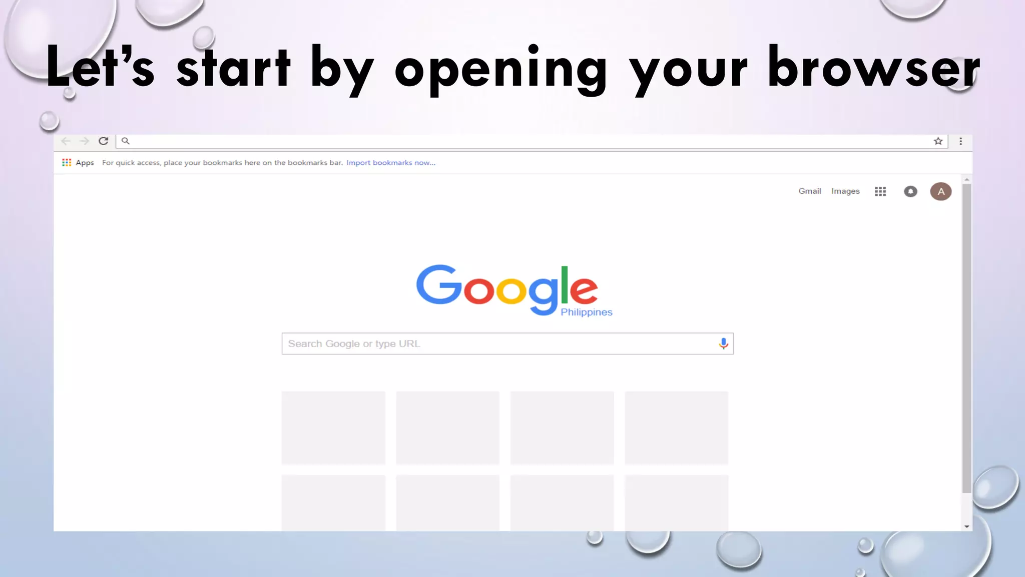 Let’s start by opening your browser
 