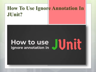 How To Use Ignore Annotation In
JUnit?
 