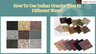 How To Use Indian Granite Tiles In
Different Ways?
 