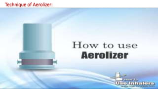 Technique of Aerolizer:
 