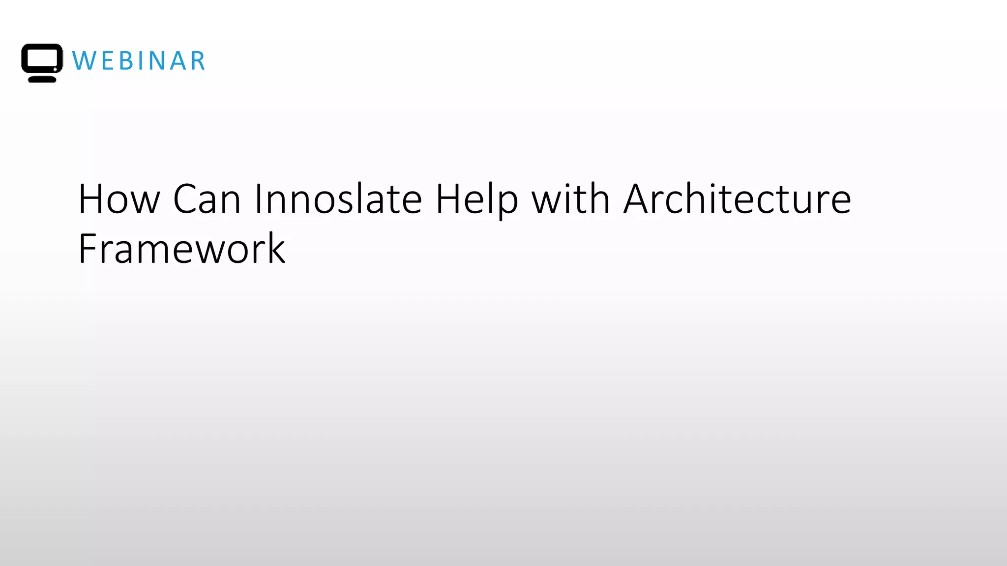 WEBINAR
How Can Innoslate Help with Architecture
Framework
 