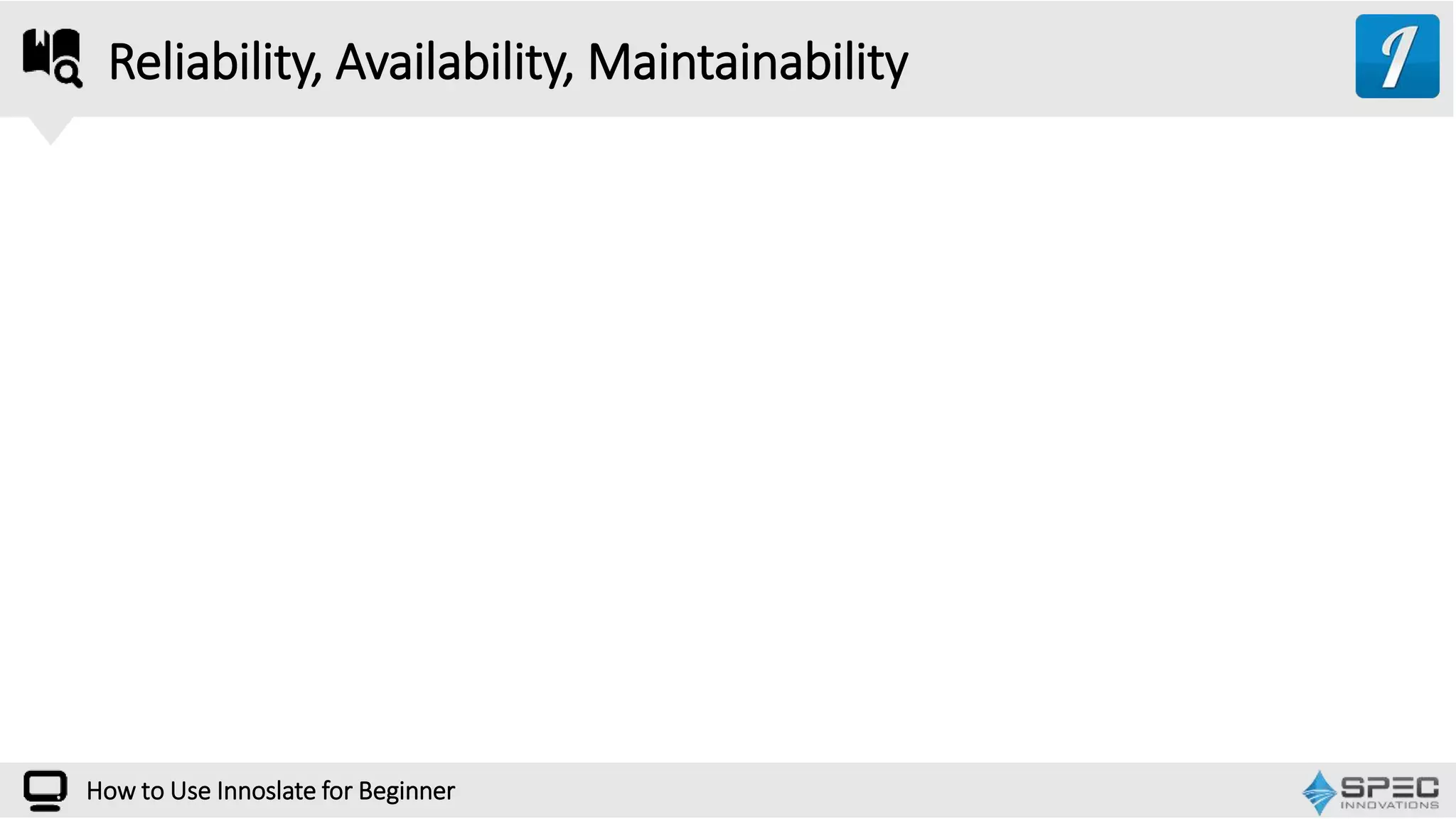 How to Use Innoslate for Beginner
Reliability, Availability, Maintainability
 