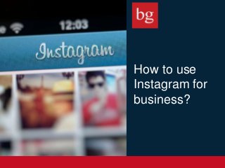 How to use
Instagram for
business?
 