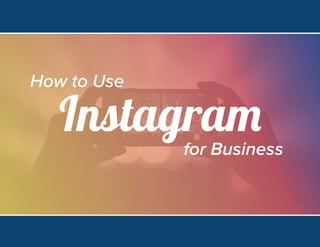 1HubSpot & Iconosquare | How to Use Instagram for Business 1HubSpot & Iconosquare | How to Use Instagram for Business
Instagram
How to Use
for Business
 