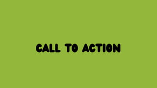 CALL TO ACTION
 