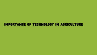 IMPORTANCE OF TECHNOLOGY IN AGRICULTURE
 