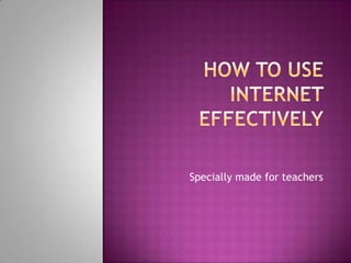 Howto use internet effectively Speciallymadeforteachers 