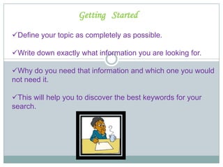 GettingStartedDefine your topic as completely as possible.