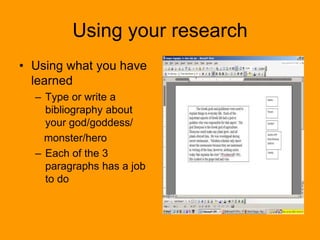 Using your research
• Using what you have
learned
– Type or write a
bibliography about
your god/goddess/
monster/hero
– Each of the 3
paragraphs has a job
to do
 