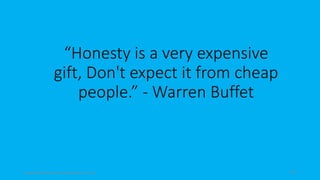“Honesty is a very expensive
gift, Don't expect it from cheap
people.” - Warren Buffet
topanalyticalvirtualassistantforbusiness.com 100
 