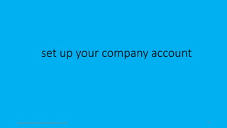 set up your company account
topanalyticalvirtualassistantforbusiness.com 14
 
