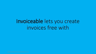 topanalyticalvirtualassistantforbusiness.com 4
Invoiceable lets you create
invoices free with
 