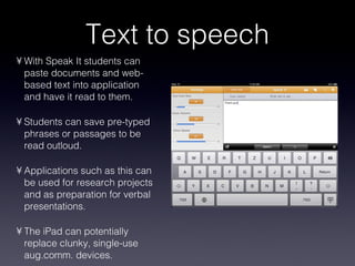 Text to speech <ul><li>With Speak It students can paste documents and web-based text into application and have it read to ...