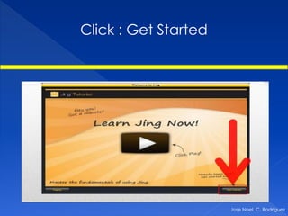 Click : Get Started




                      Jose Noel C. Rodriguez
 