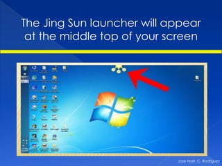 The Jing Sun launcher will appear
 at the middle top of your screen




                            Jose Noel C. Rodriguez
 