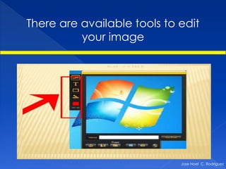 There are available tools to edit
          your image




                             Jose Noel C. Rodriguez
 