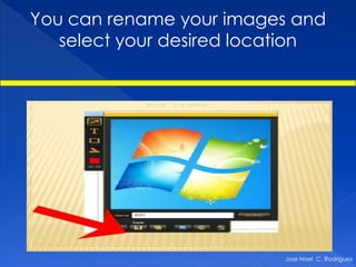 You can rename your images and
   select your desired location




                          Jose Noel C. Rodriguez
 