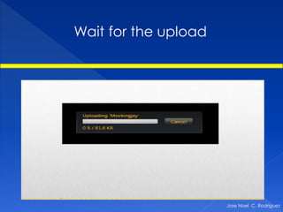 Wait for the upload




                      Jose Noel C. Rodriguez
 
