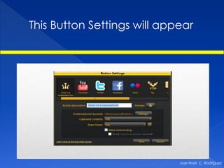 This Button Settings will appear




                             Jose Noel C. Rodriguez
 