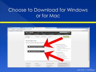 Choose to Download for Windows
           or for Mac




                         Jose Noel C. Rodriguez
 