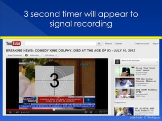 3 second timer will appear to
      signal recording




                          Jose Noel C. Rodriguez
 