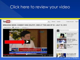 Click here to review your video




                           Jose Noel C. Rodriguez
 