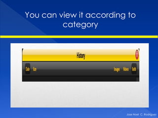 You can view it according to
         category




                         Jose Noel C. Rodriguez
 