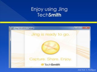 Enjoy using Jing
   TechSmith




                   Jose Noel C. Rodriguez
 