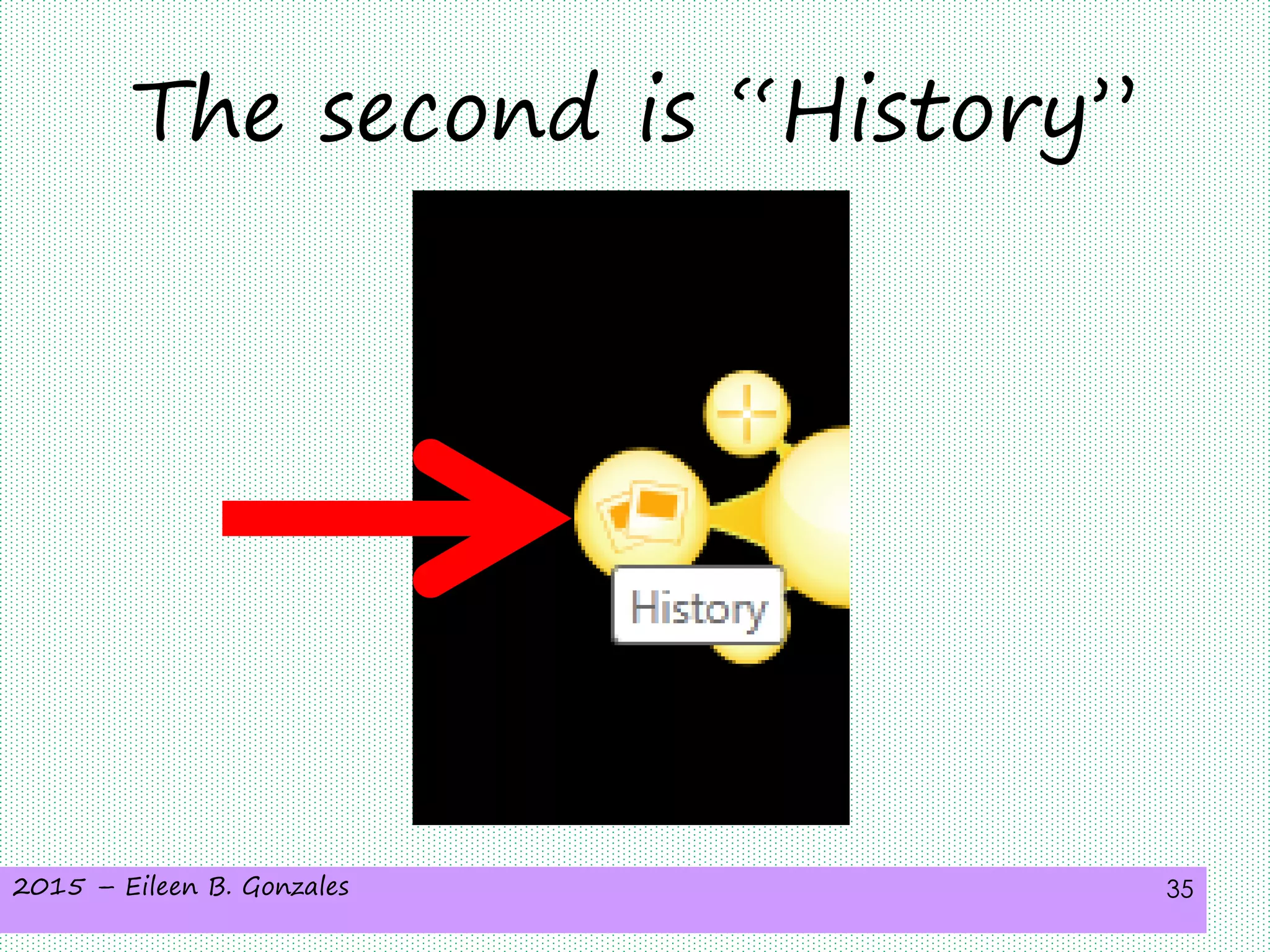 2015 – Eileen B. Gonzales 35
The second is “History”
 