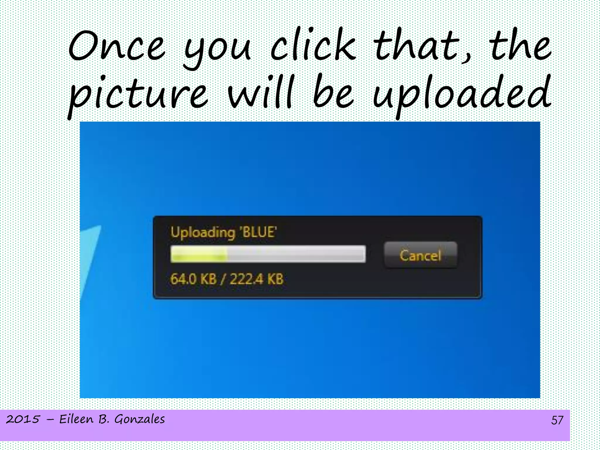 2015 – Eileen B. Gonzales 57
Once you click that, the
picture will be uploaded
 