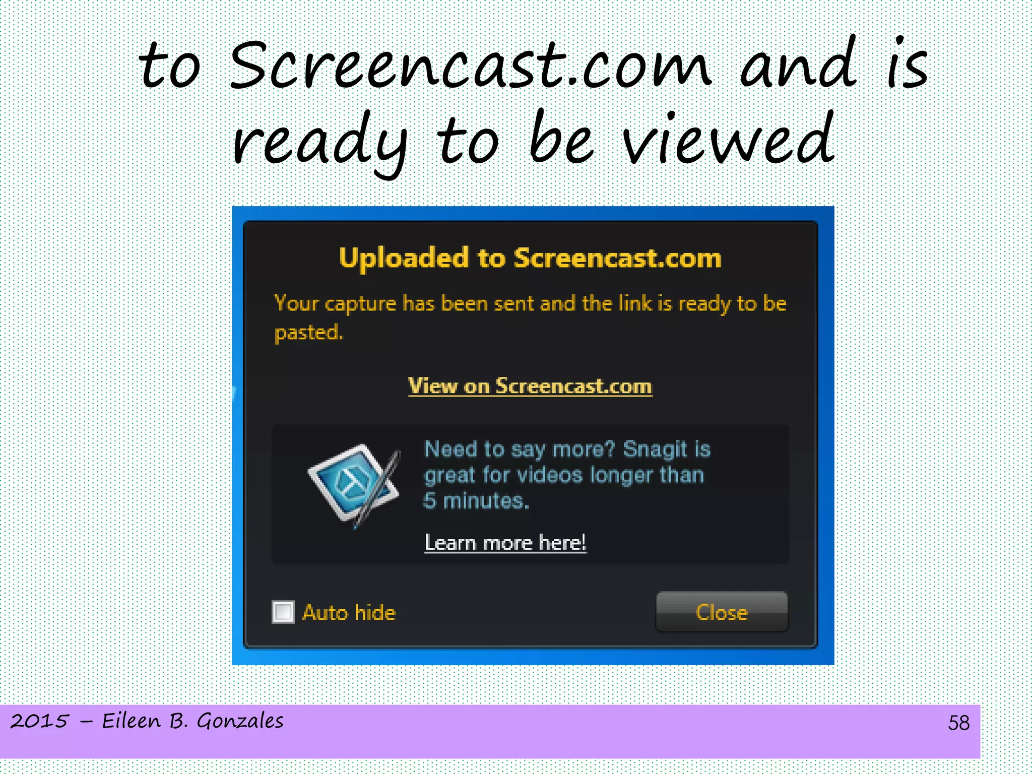 2015 – Eileen B. Gonzales 58
to Screencast.com and is
ready to be viewed
 