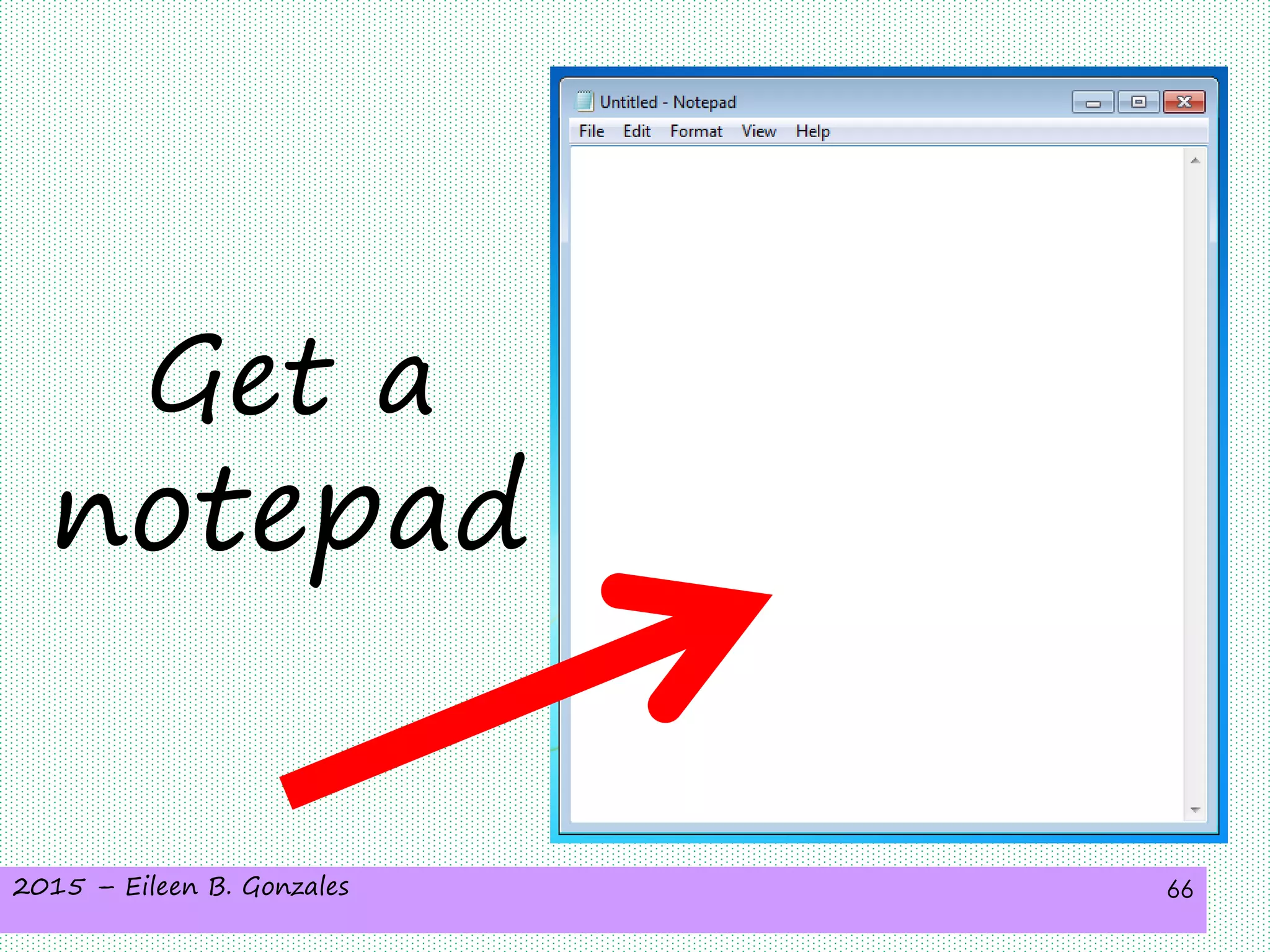 2015 – Eileen B. Gonzales 66
Get a
notepad
 