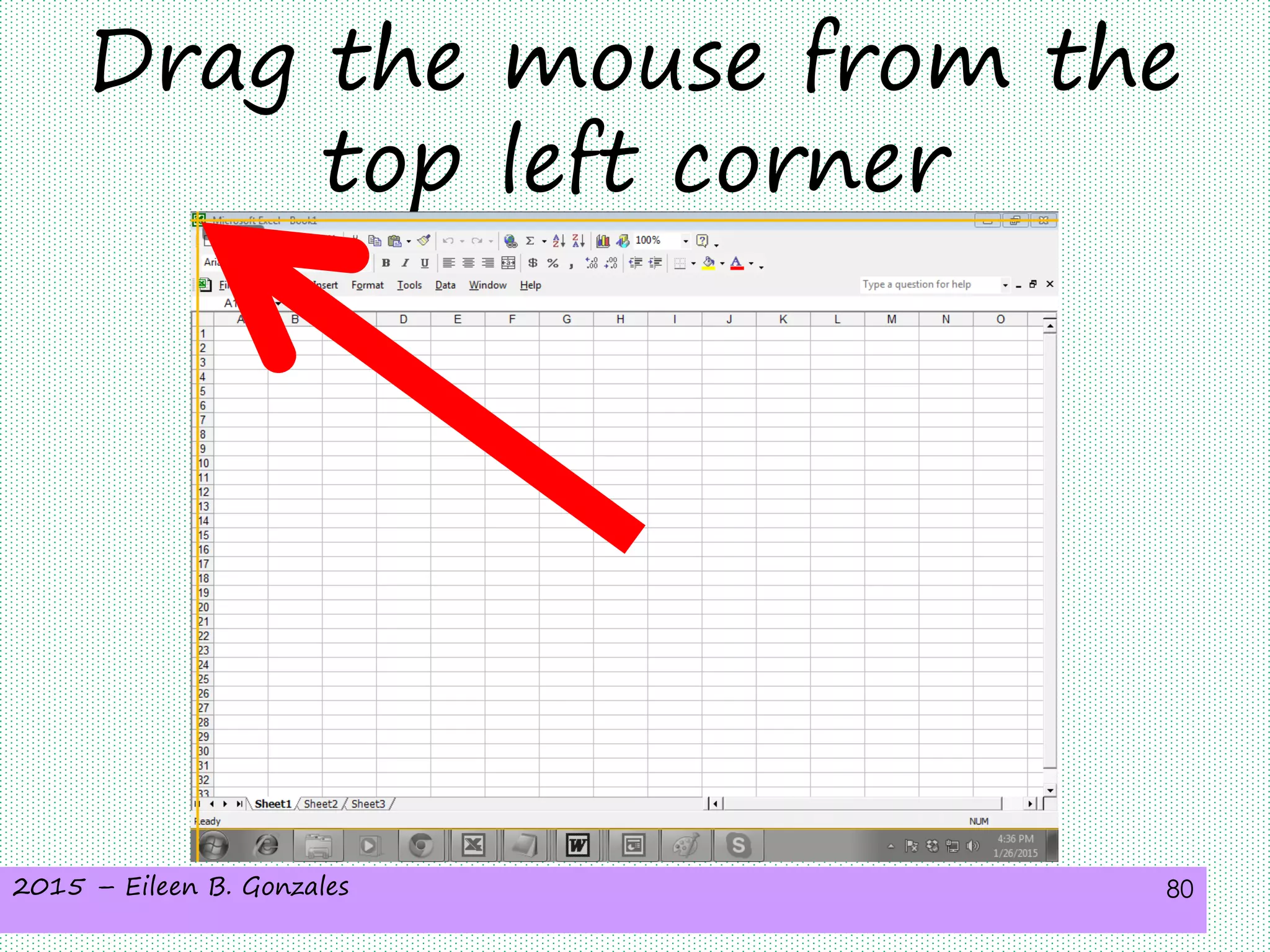 2015 – Eileen B. Gonzales 80
Drag the mouse from the
top left corner
 