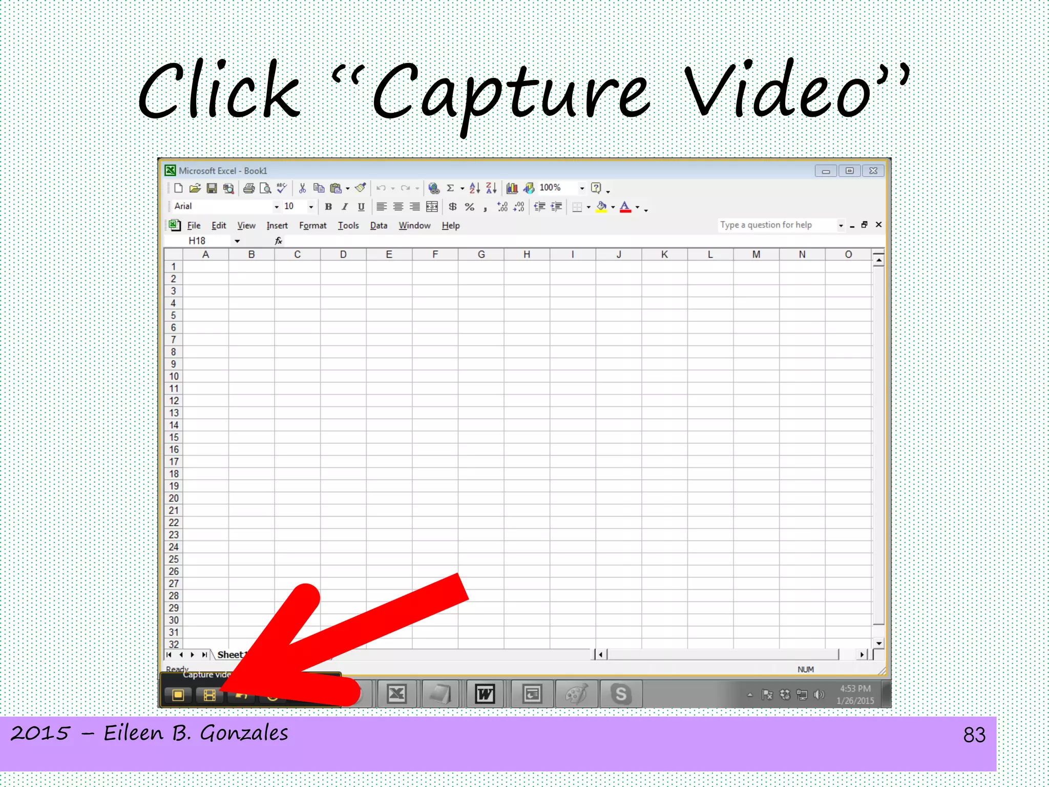 2015 – Eileen B. Gonzales 83
Click “Capture Video”
 