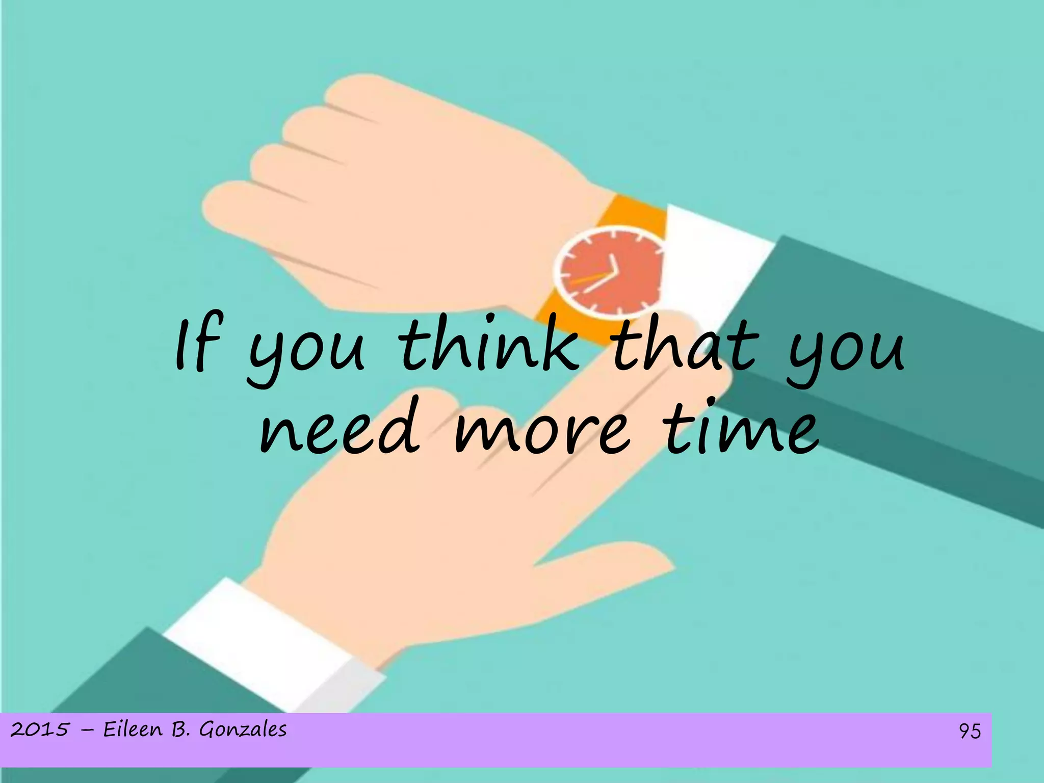 2015 – Eileen B. Gonzales 95
If you think that you
need more time
 