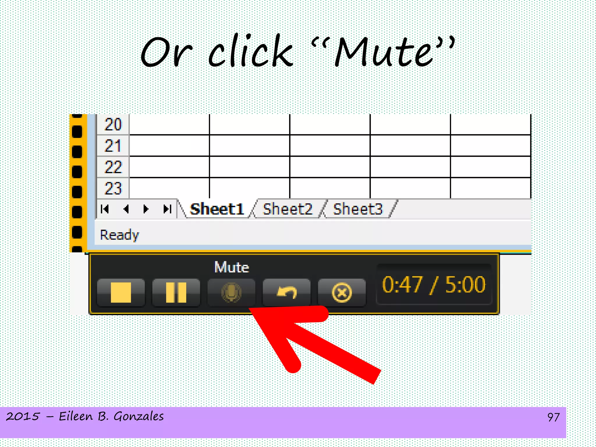 2015 – Eileen B. Gonzales 97
Or click “Mute”
 