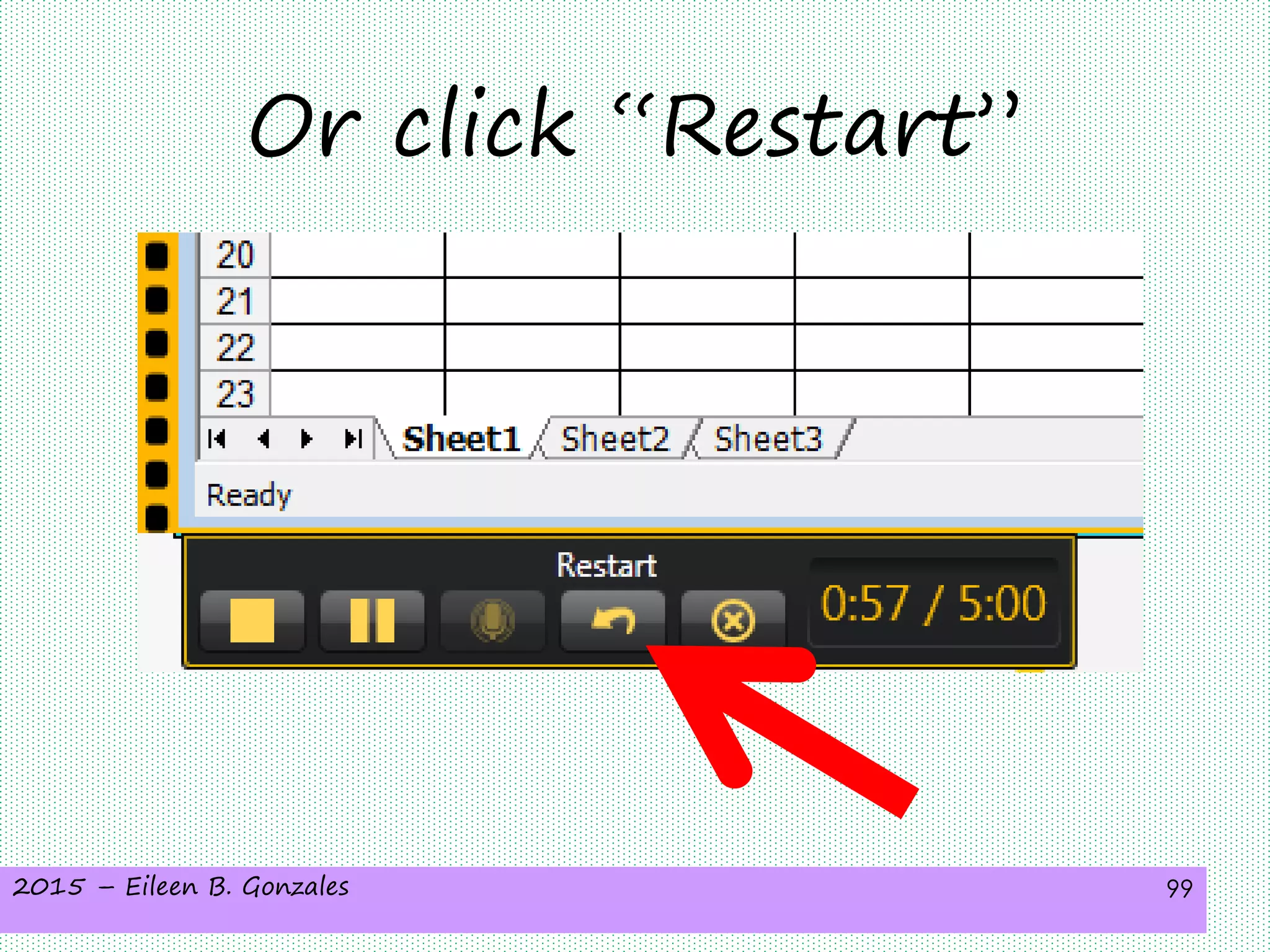 2015 – Eileen B. Gonzales 99
Or click “Restart”
 