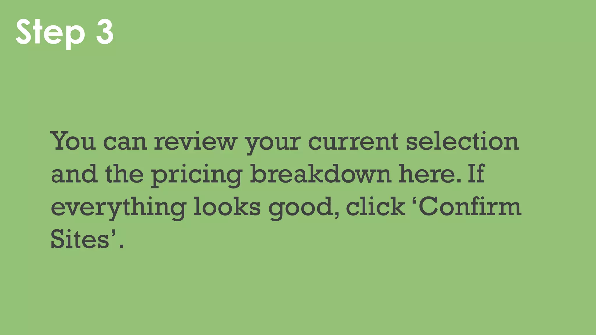 Step 3
You can review your current selection
and the pricing breakdown here. If
everything looks good, enter the
billing details and click on ‘Pay Now’.
 