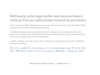 B2B buying cycles begin earlier now, because there is
more up-front pre-sales contact research by purchasers.
In fact, mor...