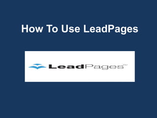 How To Use LeadPages
 