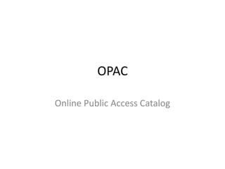 OPAC

Online Public Access Catalog
 